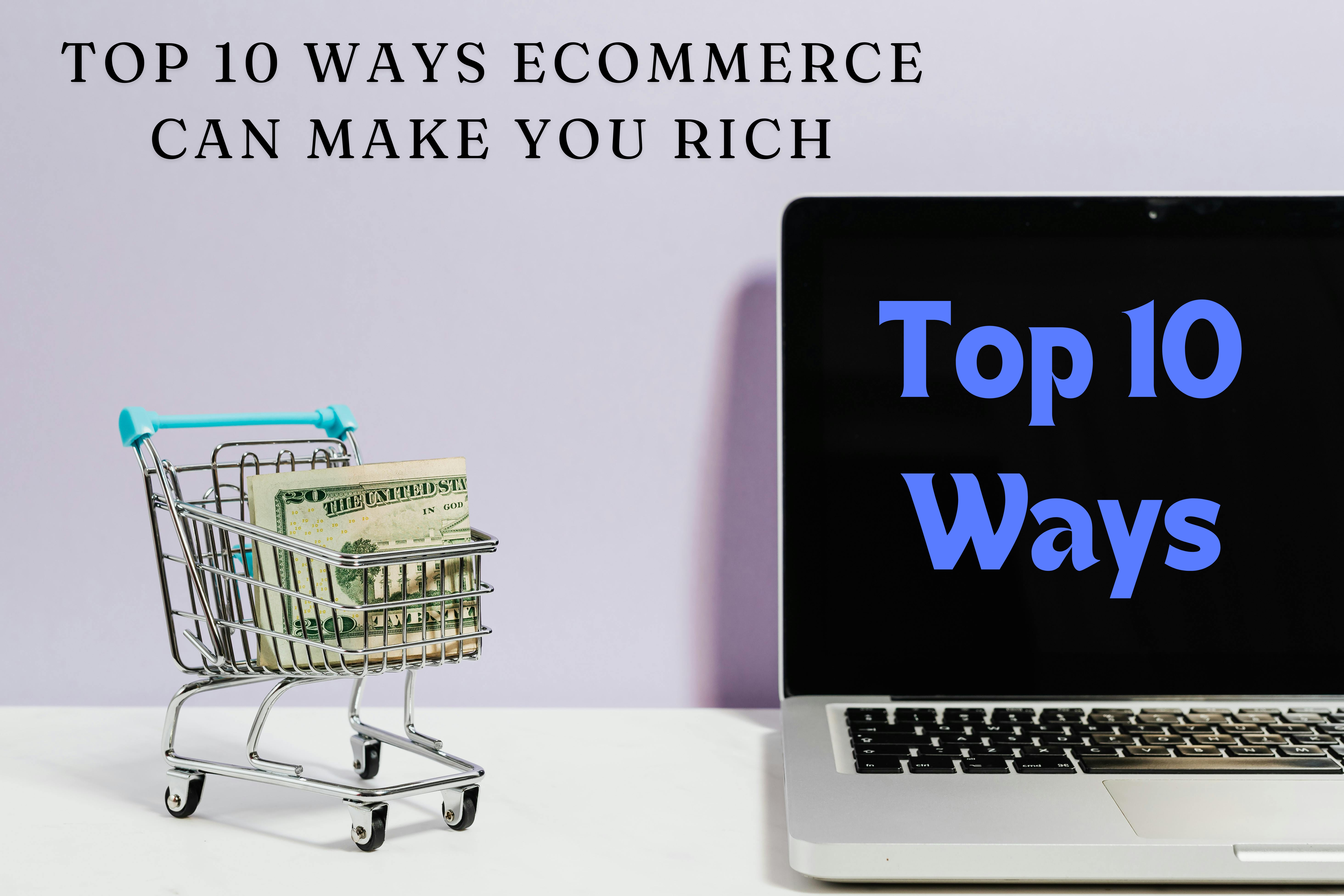 Read more about the article Top 10 Ways eCommerce Can Make You Rich